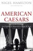 American Caesars by Nigel Hamilton