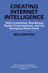 Creating Internet Intelligence: Wild Computing, Distributed Digital Consciousness, and the Emerging Global Brain