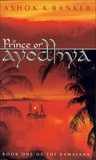 Prince of Ayodhya by Ashok K. Banker Prince of Ayodhya by Ashok K. Banker