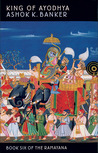 King of Ayodhya (Ramayana, Book 6) King of Ayodhya (Ramayana, Book 6)