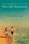 I'll Steal You Away by Niccolò Ammaniti I'll Steal You Away by Niccolò Ammaniti