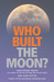 Who Built the Moon? by Christopher Knight Who Built the Moon? by Christopher Knight
