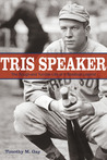 Tris Speaker: The Rough-and-Tumble Life of a Baseball Legend