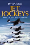 Jet Jockeys: Flying the RAF's First Jet Fighters