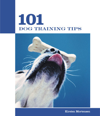 101 Dog Training Tips by Kirsten Mortensen 101 Dog Training Tips by Kirsten Mortensen