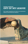 Out of My League: The Classic Hilarious Account of an Amateur's Ordeal in Professional Baseball Out of My League: The Classic Hilarious Account of an Amateur's Ordeal in Professional Baseball