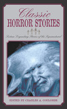 Classic Horror Stories: Sixteen Legendary Stories of the Supernatural Classic Horror Stories: Sixteen Legendary Stories of the Supernatural