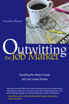 Outwitting the Job Market: Everything You Need to Locate and Land a Great Position