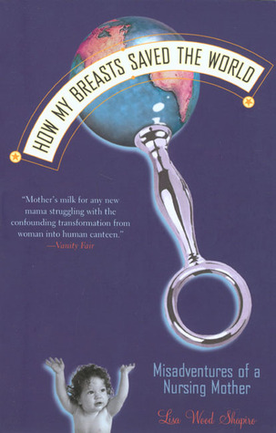 How My Breasts Saved the World by Lisa Wood Shapiro