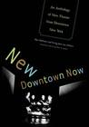 New Downtown Now: An Anthology Of New Theater From Downtown New York New Downtown Now: An Anthology Of New Theater From Downtown New York