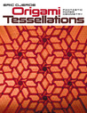 Origami Tessellations: Fantastic Paper Geometry Origami Tessellations: Fantastic Paper Geometry