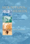 In the Mountains of Heaven: True Tales of Adventure on Six Continents In the Mountains of Heaven: True Tales of Adventure on Six Continents