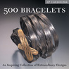 500 Bracelets: An Inspiring Collection of Extraordinary Designs (500 Series) 500 Bracelets: An Inspiring Collection of Extraordinary Designs (500 Series)