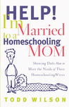Help! I'm Married to a Homeschooling Mom: Showing Dads How to Meet the Needs of Their Homeschooling Wives Help! I'm Married to a Homeschooling Mom: Showing Dads How to Meet the Needs of Their Homeschooling Wives