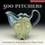 500 Pitchers: Contemporary ...