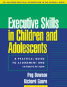 Executive Skills in Children and Adolescents: A Practical Guide to Assessment and Intervention Executive Skills in Children and Adolescents: A Practical Guide to Assessment and Intervention