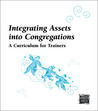 Integrating Assets into Congregations: A Curriculum for Trainers