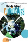 Rhode Island Curiosities: Quirky Characters, Roadside Oddities & Other Offbeat Stuff