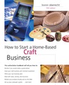 How to Start a Home-Based Craft Business, 5th How to Start a Home-Based Craft Business, 5th