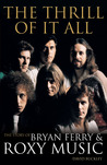 The Thrill of It All: The Story of Bryan Ferry & Roxy Music The Thrill of It All: The Story of Bryan Ferry & Roxy Music
