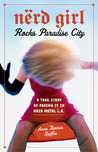 Nerd Girl Rocks Paradise City: A True Story of Faking It in Hair Metal L.A.