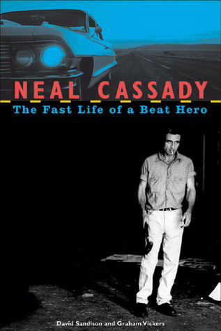 Neal Cassady: The Fast Life of a Beat Hero