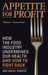 Appetite for Profit: How th...
