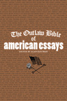 The Outlaw Bible of American Essays The Outlaw Bible of American Essays