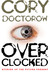 Overclocked by Cory Doctorow Overclocked by Cory Doctorow