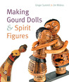 Making Gourd Dolls & Spirit Figures Making Gourd Dolls & Spirit Figures
