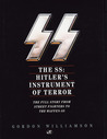 The SS: Hitler's Instrument of Terror The SS: Hitler's Instrument of Terror