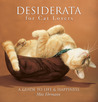 Desiderata for Cat Lovers: A Guide to Life & Happiness Desiderata for Cat Lovers: A Guide to Life & Happiness