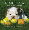Desiderata for Dog Lovers: A Guide to Life & Happiness Desiderata for Dog Lovers: A Guide to Life & Happiness
