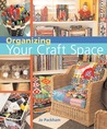 Organizing Your Craft Space Organizing Your Craft Space