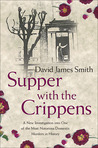 Supper with the Crippens: A New Investigation into One of the Most Notorious Domestic Murders in History