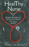 HealThy Nurse: Escape Burnout and Discover the Ultimate Life/Work Balance
