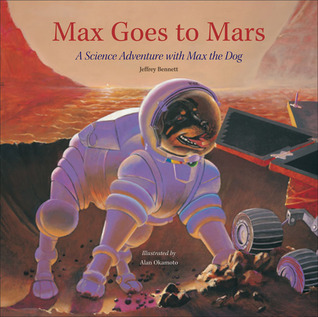 Max Goes to Mars by Jeffrey Bennett Max Goes to Mars by Jeffrey Bennett