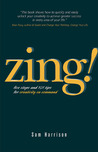 Zing!: Five Steps and 101 Tips for Creativity On Command Zing!: Five Steps and 101 Tips for Creativity On Command