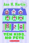 Ten Kids, No Pets by Ann M. Martin Ten Kids, No Pets by Ann M. Martin