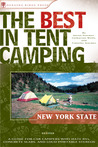 The Best in Tent Camping: New York State: A Guide for Car Campers Who Hate RVs, Concrete Slabs, and Loud Portable Stereos The Best in Tent Camping: New York State: A Guide for Car Campers Who Hate RVs, Concrete Slabs, and Loud Portable Stereos
