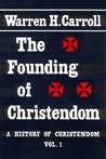 The Founding of Christendom: A History of Christendom, Vol. 1