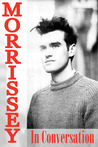Morrissey in Conversation: The Essential Interviews
