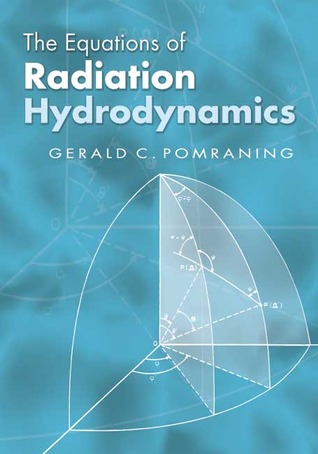 The Equations of Radiation Hydrodynamics Gerald C. Pomraning The Equations of Radiation Hydrodynamics Gerald C. Pomraning