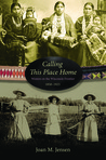 Calling This Place Home by Joan M. Jensen Calling This Place Home by Joan M. Jensen