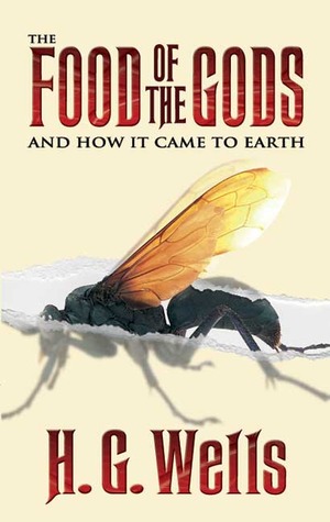The Food of the Gods and How It Came to Earth by H.G. Wells The Food of the Gods and How It Came to Earth by H.G. Wells