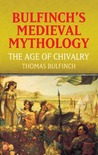 The Age of Chivalry by Thomas Bulfinch