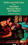 Myths and Folk Tales of the Russians, Western Slavs, and Magyars Myths and Folk Tales of the Russians, Western Slavs, and Magyars