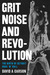 Grit, Noise, and Revolution: The Birth of Detroit Rock 'n' Roll