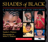 Shades of Black: A Celebration of Our Children Shades of Black: A Celebration of Our Children