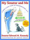 My Senator and Me: A Dog's Eye View of Washington, D.C.: A Dog's Eye View Of Washington, D.C.